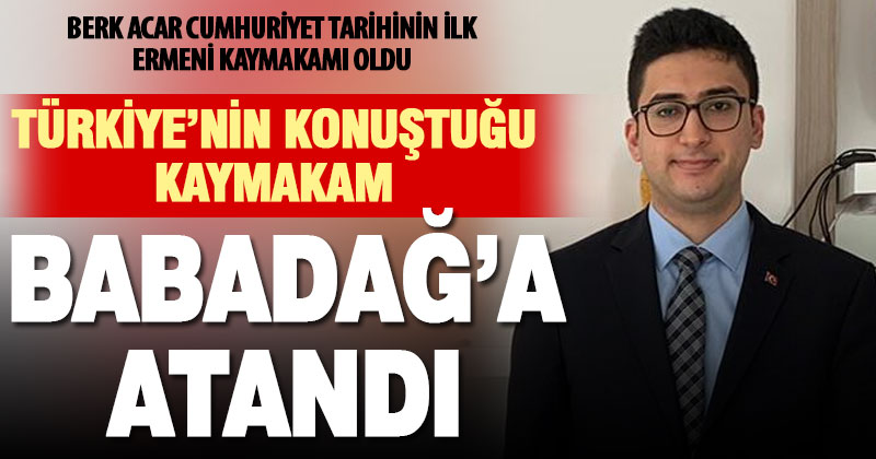 Cumhuriyet tarihinin Ermeni ilk kaymakamı Babadağ’a atandı