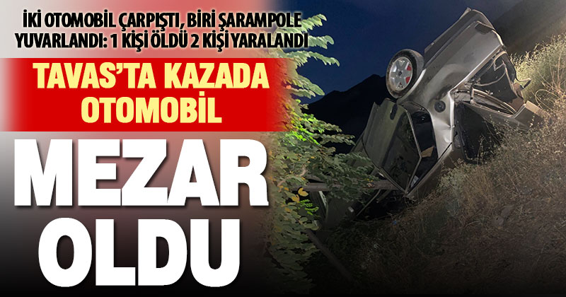 Tavas’ta iki otomobilin çarpışması sonucu 1 kişi öldü, 2 kişi yaralandı