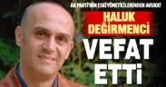 Avukat Haluk Değirmenci vefat etti
