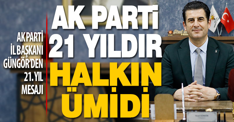 Güngör, AK Parti 21 yıldır tüm mazlumların ümidi