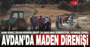 Avdan’da maden direnişi sürüyor. Köylü nöbette