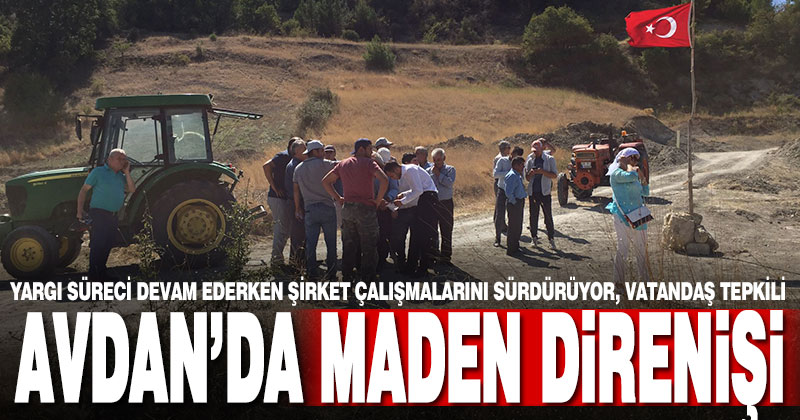 Avdan’da maden direnişi sürüyor. Köylü nöbette
