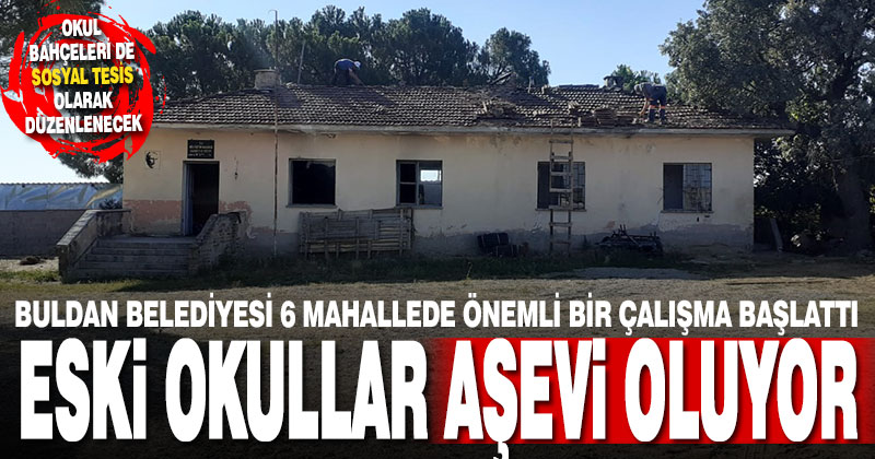 Buldan’da atıl durumdaki okullar aşevi yapılmak üzere tadilata alındı