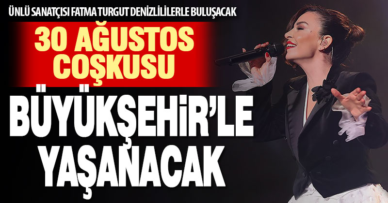 30 Ağustos coşkusu Büyükşehir ile yaşanacak