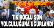 Tıkıroğlu son yolculuğuna uğurlandı