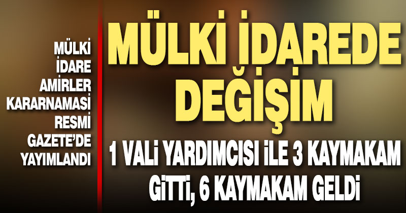 Mülki idare amirler kararnamesi yayımlandı, Denizli’de de değişiklikler var
