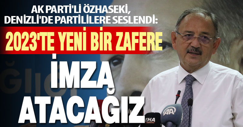 AK Parti’li Özhaseki, Denizli’de partililere seslendi