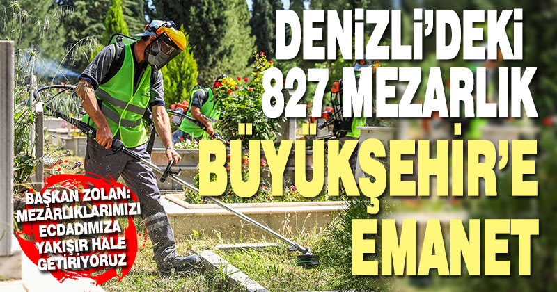 Denizli’deki 827 mezarlık Büyükşehir’e emanet