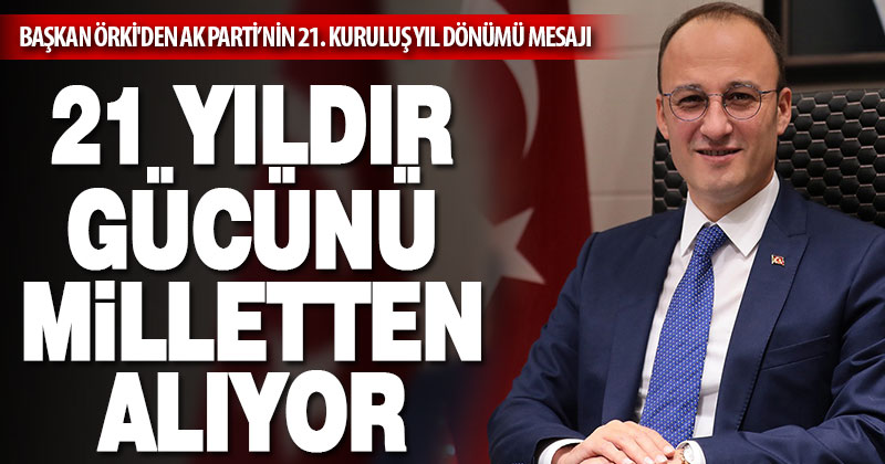 Başkan Örki’den Ak Parti’nin 21. kuruluş yıl dönümü mesajı