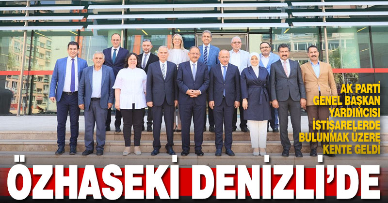 AK Parti Genel Başkan Yardımcısı ve Yerel Yönetimler Başkanı Mehmet Özhaseki Denizli’de