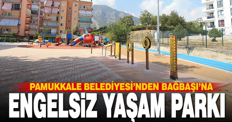 Pamukkale Belediyesi’nden Bağbaşı’na engelsiz yaşam parkı