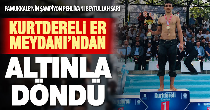 Pamukkale Belediyesi’nin şampiyonu Beytullah Sarı, Kurtdereli’den de altınla döndü