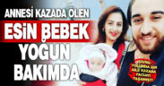 Annesi kazada ölen Esin Nur bebek, yoğun bakımda