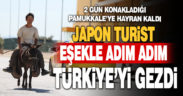Japon turist eşekle adım adım Türkiye’yi gezdi