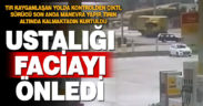 Kayan tırın altında kalmaktan ani manevra ile kurtuldu