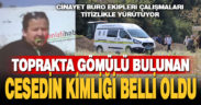 Boş arazide gömülü olarak bulunan kişinin kimliği belli oldu