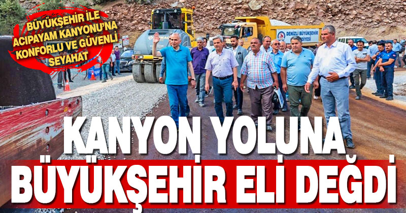 Büyükşehir ile Acıpayam Kanyonu’na konforlu ve güvenli seyahat