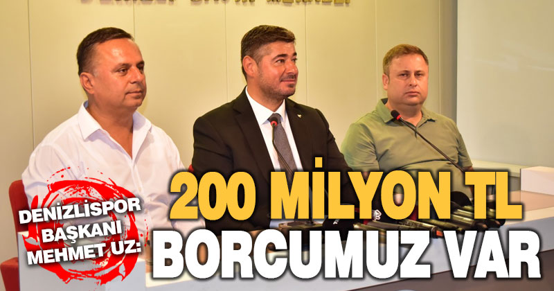 Denizlispor Başkanı Mehmet Uz, kulübün 200 milyon lira borcu olduğunu, futbolcuları arayarak uzlaşma yoluna gittiklerini söyledi. 