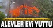 Alevler evi yuttu, dumandan etkilenen kişi hastaneye kaldırıldı