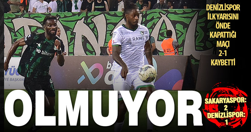 Denizlispor Sakarya deplasmanında öne geçmesine rağmen kaybetti