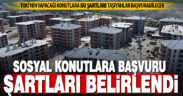 Cumhuriyet tarihinin en büyük sosyal konut projesine başvuru şartları belirlendi
