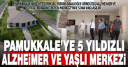 Pamukkale Belediyesi Yüksel-Turan Abalıoğlu Gündüzlü Alzheimer Ve Yaşlı Rehabilitasyon Merkezi açılış için gün sayıyor