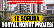 10 soruda ‘Sosyal Konut Projesi’nin merak edilenleri