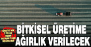 Tarımda bitkisel üretimi artıracak projelere hız verilecek