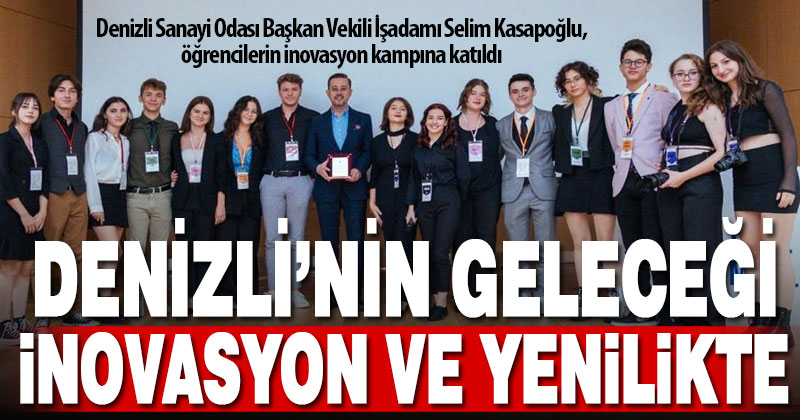 Kasapoğlu: Denizli’nin geleceği inovasyon ve yenilikte