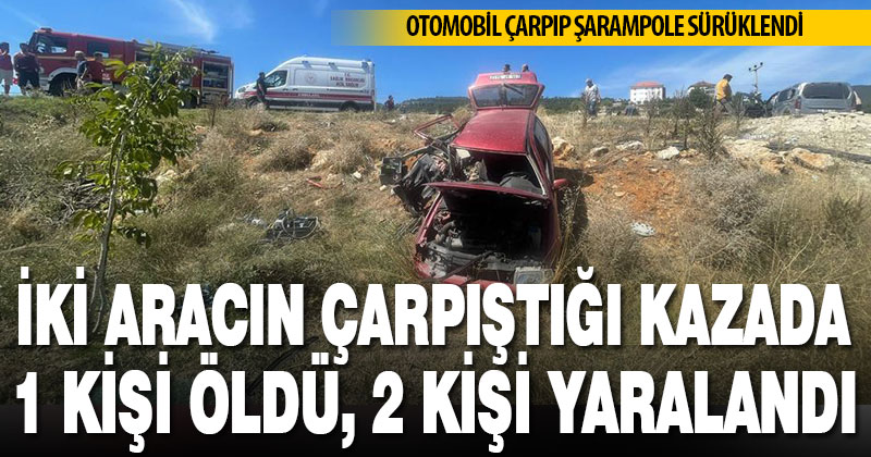 Çameli’nde otomobil ile hafif ticari aracın çarpıştığı kazada 1 kişi öldü, 2 kişi yaralandı