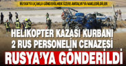 Helikopter kazasında ölen 2 kişinin cenazeleri Antalya’dan Rusya’ya gönderilecek
