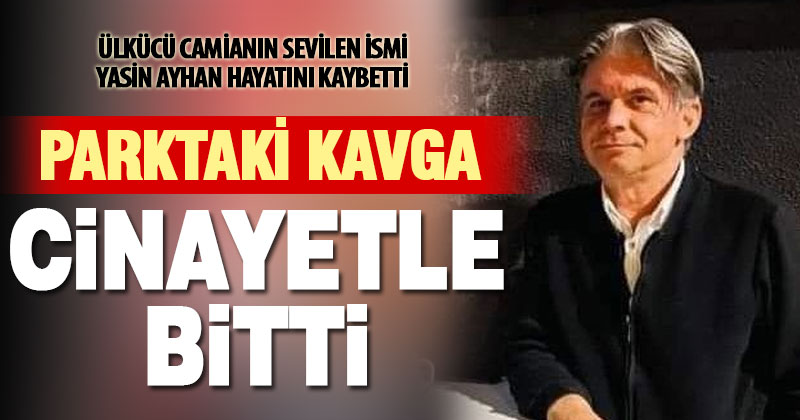 Bıçaklı kavgada yaralanan Yasin Ayhan hastanede öldü