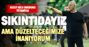 Denizlispor teknik direktörü Mesut Bakkal: Şu anki durum iç açıcı değil