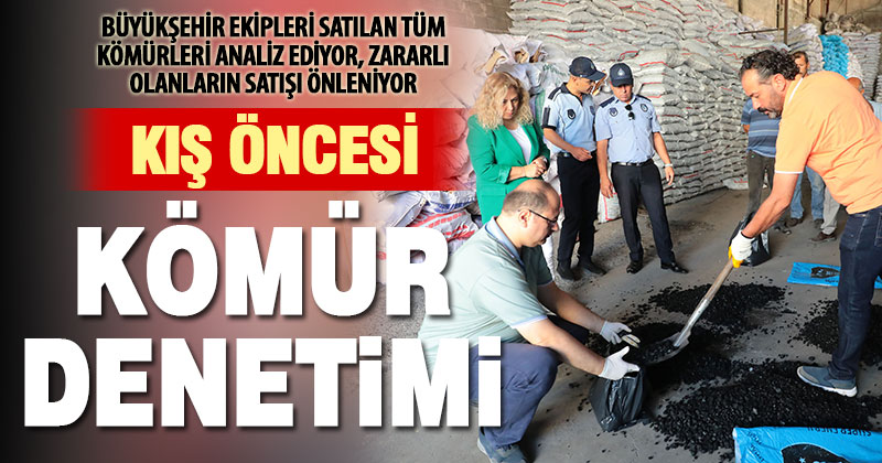 Büyükşehir ekiplerinden kış öncesi kömür denetimi