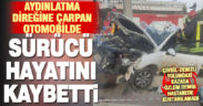 Çivril’de aydınlatma direğine çarpan otomobilin sürücüsü hayatını kaybetti