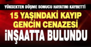 Kayıp olarak aranan 15 yaşındaki çocuğun cansız bedeni inşaatta bulundu