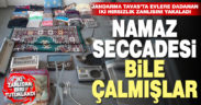 Jandarma Tavas’ta evlere dadanan iki hırsızlık zanlısını yakaladı. Namaz seccadesi bile çalmışlar