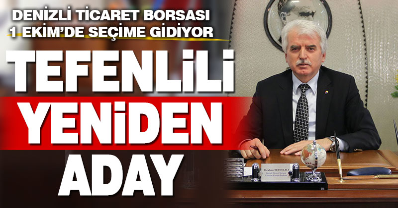 Denizli Ticaret Borsası seçime gidiyor. Tefenlili yeniden aday