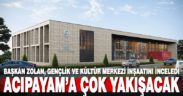 Başkan Zolan, Acıpayam’da Gençlik ve Kültür Merkezi inşaatını inceledi