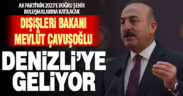 Dışişleri Bakanı Mevlüt Çavuşoğlu Denizli’ye geliyor