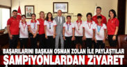 Şampiyonlardan Başkan Zolan’a ziyaret