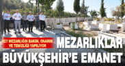 Mezarlıklar Büyükşehir’e emanet