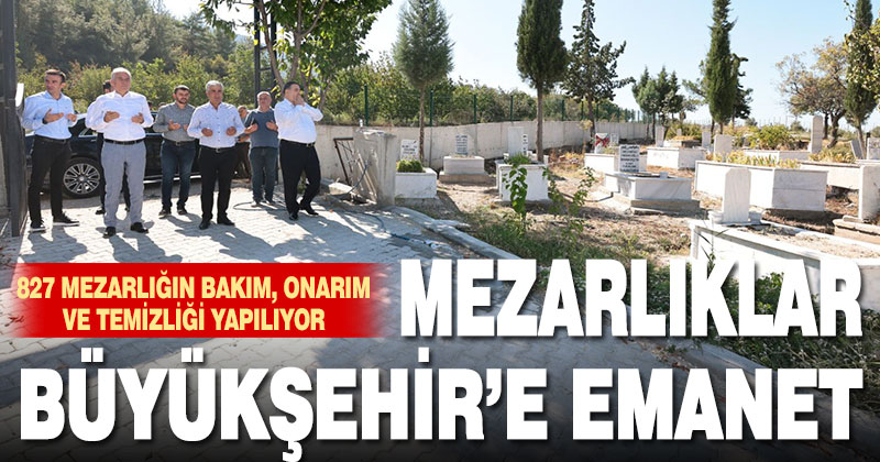 Mezarlıklar Büyükşehir’e emanet