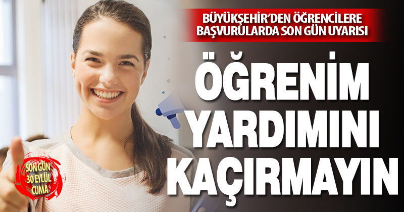 Büyükşehir öğrenim yardımı müracaatında son gün uyarısı