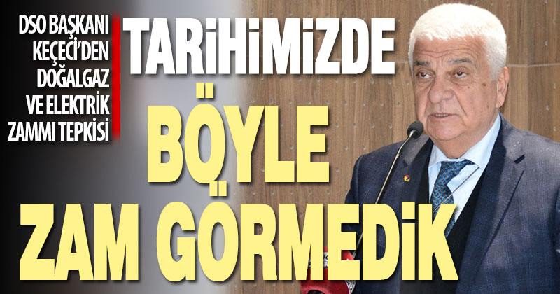 DSO Başkanı Keçeci: Tarihimizde böyle zam görmedik