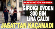 Tavas’ta evden 300 bin lira çalan zanlı tutuklandı
