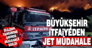 Büyükşehir itfaiyeden jet müdahale