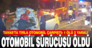 Denizli’de tırla çarpışan otomobilin sürücüsü öldü