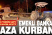 Çameli’de emekli bankacı kaza kurbanı