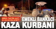 Çameli’de emekli bankacı kaza kurbanı